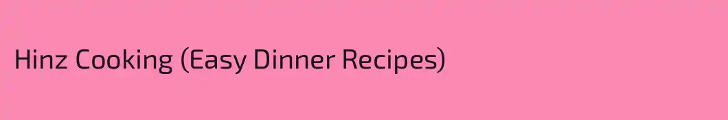 Hinz Cooking (Easy Dinner Recipes)